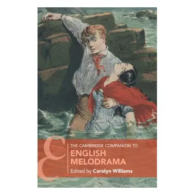 "The Cambridge Companion to English Melodrama" - "" ("Williams Carolyn")