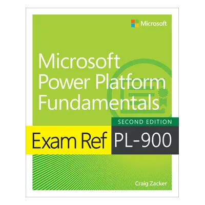 "Exam Ref Pl-900 Microsoft Power Platform Fundamentals" - "" ("Zacker Craig")