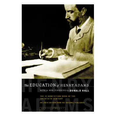 "The Education of Henry Adams: An Autobiography" - "" ("Hall Donald")