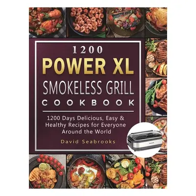 "1200 Power XL Smokeless Grill Cookbook: 1200 Days Delicious, Easy & Healthy Recipes for Everyon