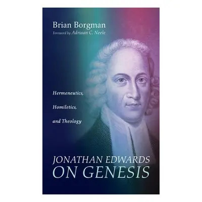 "Jonathan Edwards on Genesis" - "" ("Borgman Brian")