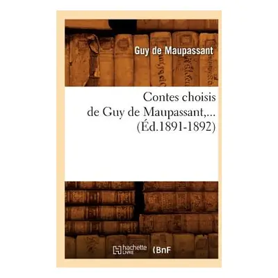 "Contes Choisis de Guy de Maupassant (d.1891-1892)" - "" ("de Maupassant Guy")