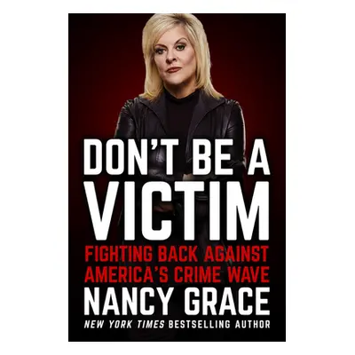 "Don't Be a Victim: Fighting Back Against America's Crime Wave" - "" ("Grace Nancy")