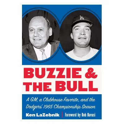 "Buzzie and the Bull: A Gm, a Clubhouse Favorite, and the Dodgers' 1965 Championship Season" - "