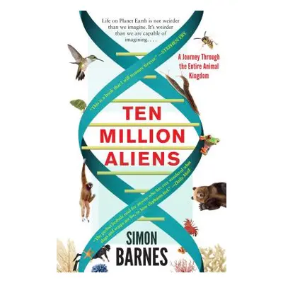 "Ten Million Aliens: A Journey Through the Entire Animal Kingdom" - "" ("Barnes Simon")