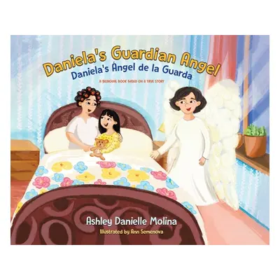 "Daniela's Guardian Angel / Daniela's ngel de la Guarda: A Bilingual Book Based on a True Story"