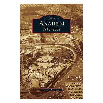 "Anaheim 1940-2007" - "" ("Faessel Stephen J.")