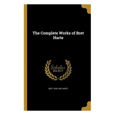 "The Complete Works of Bret Harte" - "" ("Harte Bret 1836-1902")