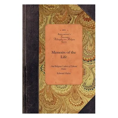 "Memoirs of the Life of Edward Hicks: Late of Newtown, Bucks County. Pennsylvania" - "" ("Hicks 