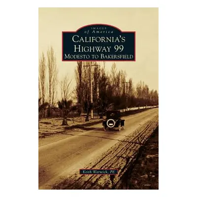 "California's Highway 99: Modesto to Bakersfield" - "" ("Warwick P. E. Keith")