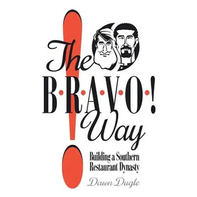 "The Bravo! Way: Building a Southern Restaurant Dynasty" - "" ("Dugle Dawn")