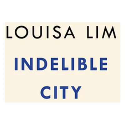 "Indelible City: Dispossession and Defiance in Hong Kong" - "" ("Lim Louisa")