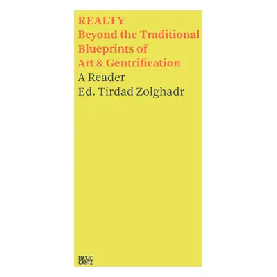 "Realty: Beyond the Traditional Blueprints of Art & Gentrification" - "" ("Zolghadr Tirdad")