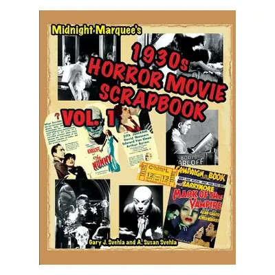 "Midnight Marquee's Classic Horror Movie Scrapbook, 1930s, Vol.1" - "" ("Svehla Gary J.")