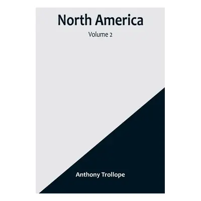 "North America - Volume 2" - "" ("Anthony Trollope")