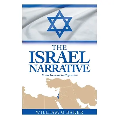 "The Israel Narrative: From Genesis to Regenesis" - "" ("Baker William G.")