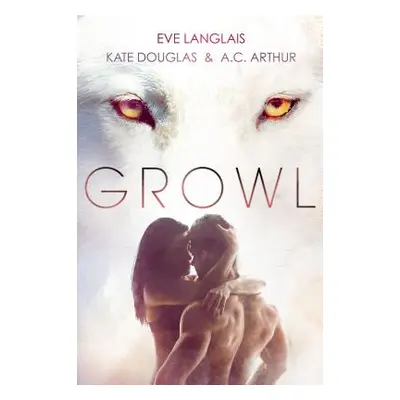 "Growl: Werewolf/Shifter Romance" - "" ("Langlais Eve")