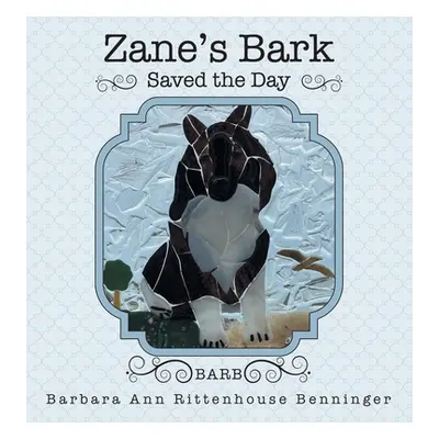 "Zane's Bark Saved the Day" - "" ("Benninger Barbara Ann Rittenhouse")