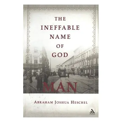 "The Ineffable Name of God: Man" - "" ("Heschel Abraham Joshua")