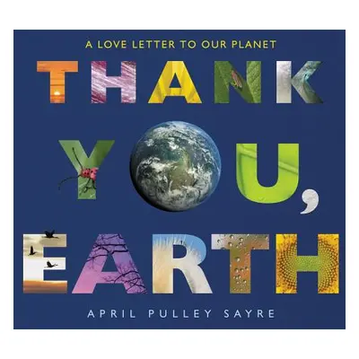 "Thank You, Earth: A Love Letter to Our Planet" - "" ("Sayre April Pulley")