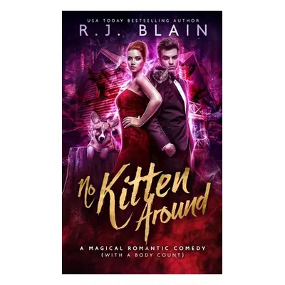 "No Kitten Around: A Magical Romantic Comedy (with a body count)" - "" ("Blain R. J.")