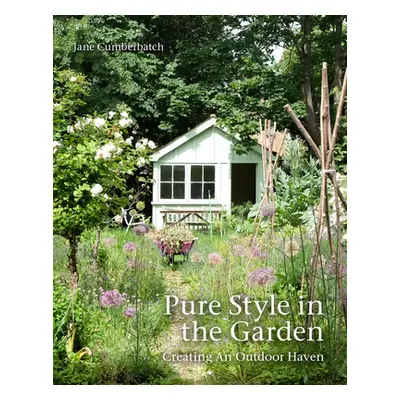 "Pure Style in the Garden: Creating an Outdoor Haven" - "" ("Cumberbatch Jane")