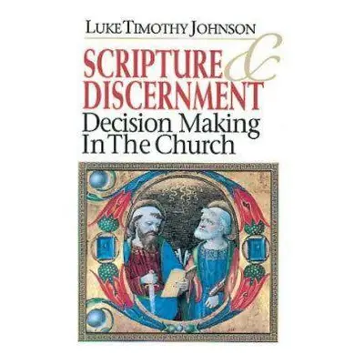 "Scripture & Discernment: Decision Making in the Church" - "" ("Johnson Luke Timothy")