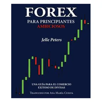 "Forex para Principiantes Ambiciosos: Una gua para el comercio exitoso de divisas" - "" ("Cuesta