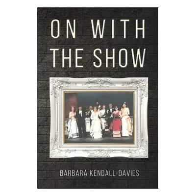 "On with the Show" - "" ("Kendall-Davies Barbara")