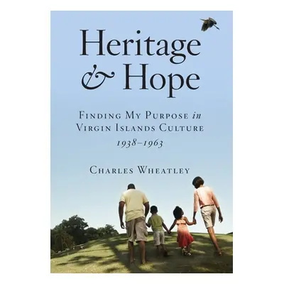 "Heritage and Hope: Finding my Purpose in Virgin Islands Culture 1938-1963: Finding my Purpose i