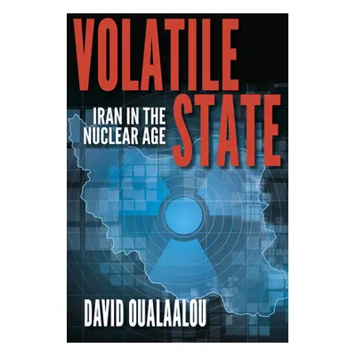 "Volatile State: Iran in the Nuclear Age" - "" ("Oualaalou David")