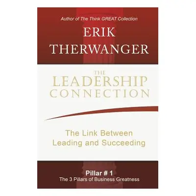 "The Leadership Connection: The Link Between Leading and Succeeding" - "" ("Therwanger Erik")