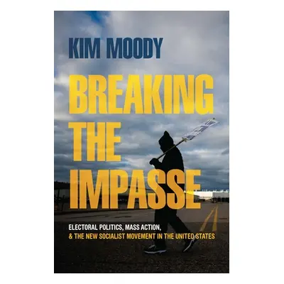 "Breaking the Impasse: Electoral Politics, Mass Action, and the New Socialist Movement in the Un