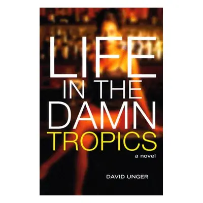 "Life in the Damn Tropics" - "" ("Unger David")