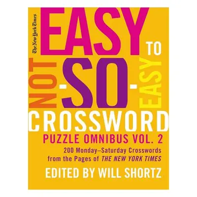 "The New York Times Easy to Not-So-Easy Crossword Puzzle Omnibus Volume 2: 200 Monday--Saturday 