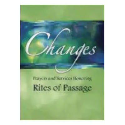 "Changes: Prayers and Services Honoring Rites of Passage" - "" ("Church Publishing")