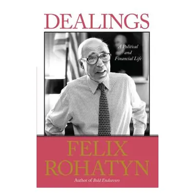 "Dealings: A Political and Financial Life" - "" ("Rohatyn Felix G.")