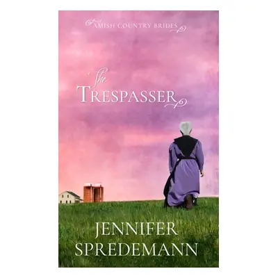 "The Trespasser (Amish Country Brides)" - "" ("Spredemann J. E. B.")