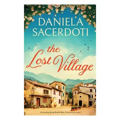 "The Lost Village: A heartbreaking World War 2 historical novel" - "" ("Sacerdoti Daniela")