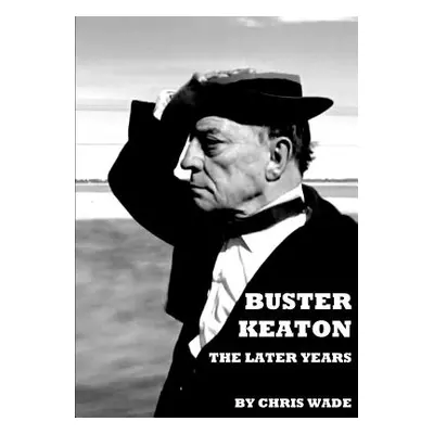 "Buster Keaton: The Later Years" - "" ("Wade Chris")