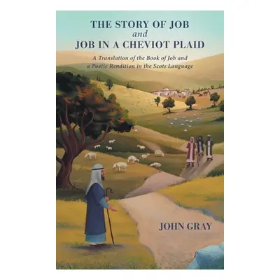 "The Story of Job and Job in a Cheviot Plaid: A Translation of the Book of Job and a Poetic Rend