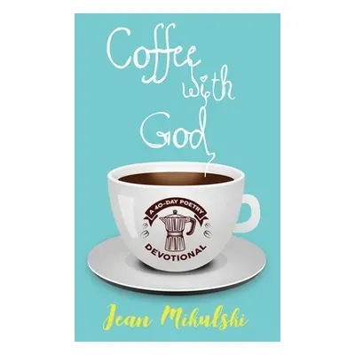 "Coffee with God: A 40-Day Poetry Devotional" - "" ("Mikulski Jean")