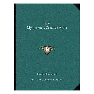 "The Mystic as a Creative Artist" - "" ("Underhill Evelyn")