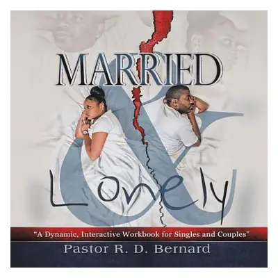 "Married and Lonely: A Dynamic, Interactive Workbook for Singles and Couples" - "" ("Bernard Pas