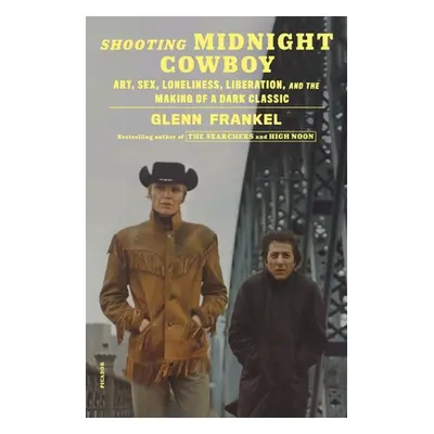 "Shooting Midnight Cowboy: Art, Sex, Loneliness, Liberation, and the Making of a Dark Classic" -