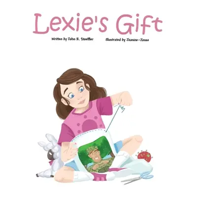 "Lexie's Gift" - "" ("Stoeffler John R.")