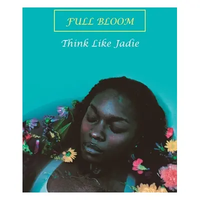 "Full Bloom" - "" ("Think Like Jadie")