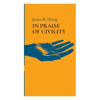 "In Praise of Civility" - "" ("Heisig James W.")