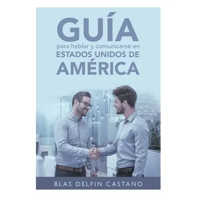 "Gua Para Hablar Y Comunicarse En Estados Unidos De Amrica" - "" ("Castano Blas Delfin")