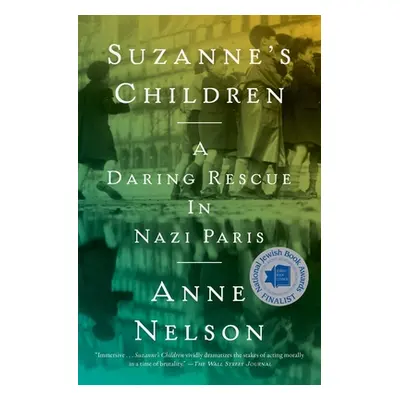 "Suzanne's Children: A Daring Rescue in Nazi Paris" - "" ("Nelson Anne")